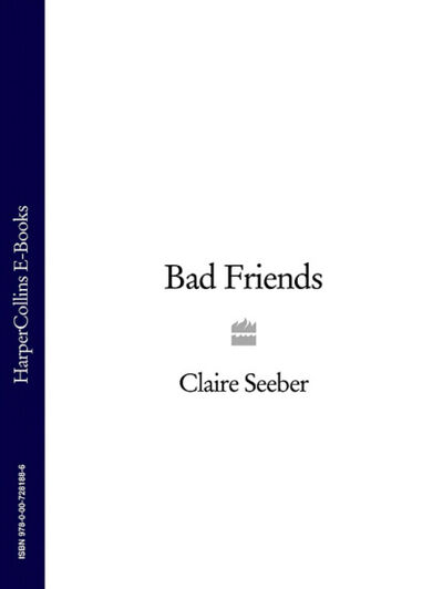 Книга: Bad Friends (Claire Seeber) ; HarperCollins