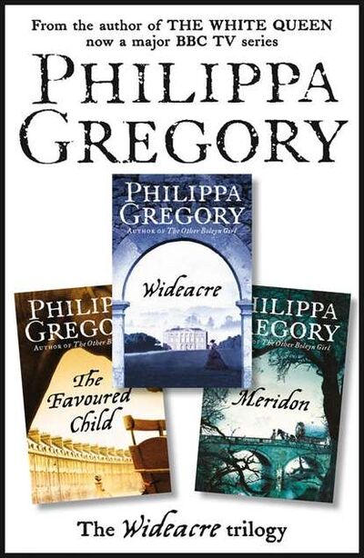 Книга: The Complete Wideacre Trilogy: Wideacre, The Favoured Child, Meridon (Philippa Gregory) ; HarperCollins