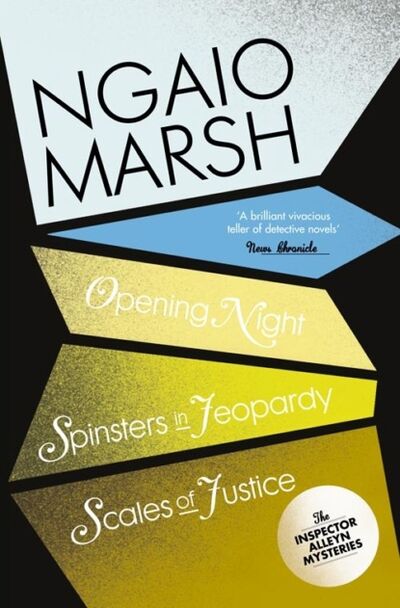 Книга: Inspector Alleyn 3-Book Collection 6: Opening Night, Spinsters in Jeopardy, Scales of Justice (Ngaio Marsh) ; HarperCollins
