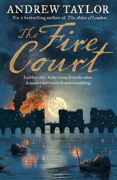 Книга: The Fire Court: A gripping historical thriller from the bestselling author of The Ashes of London (Andrew Taylor) ; HarperCollins