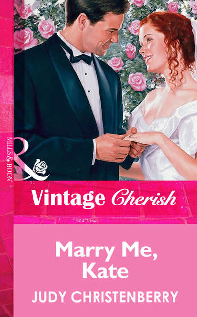 Книга: Marry Me, Kate (Judy Christenberry) ; HarperCollins