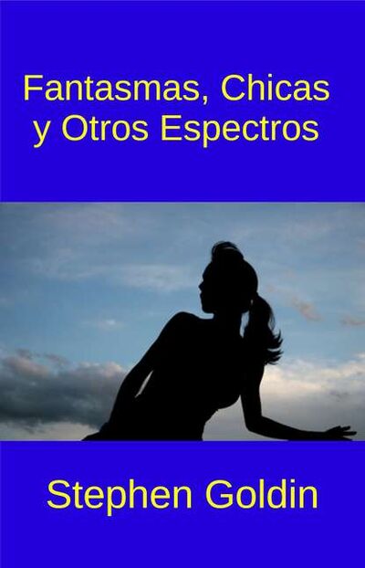 Книга: Fantasmas, Chicas Y Otros Espectros (Stephen Goldin) ; Tektime S.r.l.s.