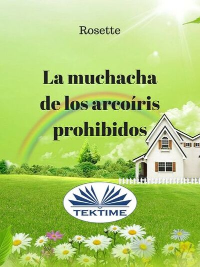 Книга: La Muchacha De Los Arcoíris Prohibidos (Rosette) ; Tektime S.r.l.s.
