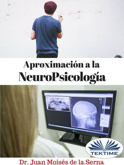Книга: Aproximación A La Neuropsicología (Dr. Juan Moises De La Serna) ; Tektime S.r.l.s.