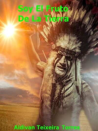 Книга: Soy El Fruto De La Tierra (Aldivan Teixeira Torres) ; Tektime S.r.l.s.