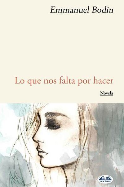 Книга: Lo Que Nos Falta Por Hacer (Emmanuel Bodin) ; Tektime S.r.l.s.