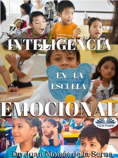 Книга: Inteligencia Emocional En La Escuela (Dr. Juan Moises De La Serna) ; Tektime S.r.l.s.