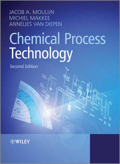 Книга: Chemical Process Technology (Jacob A. Moulijn) ; John Wiley & Sons Limited