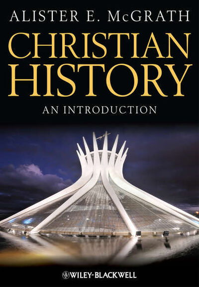 Книга: Christian History (Alister E. McGrath) ; John Wiley & Sons Limited
