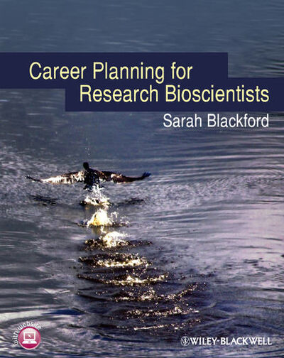 Книга: Career Planning for Research Bioscientists (Sarah Blackford) ; John Wiley & Sons Limited