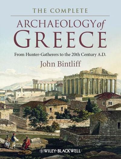 Книга: The Complete Archaeology of Greece (John Bintliff) ; John Wiley & Sons Limited