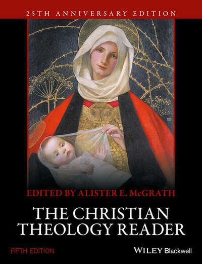 Книга: The Christian Theology Reader (Alister E. McGrath) ; John Wiley & Sons Limited