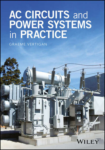 Книга: AC Circuits and Power Systems in Practice (Graeme Vertigan) ; John Wiley & Sons Limited