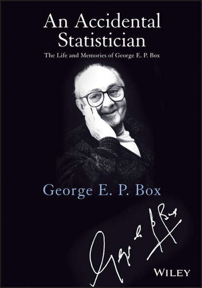 Книга: An Accidental Statistician (George E. P. Box) ; John Wiley & Sons Limited