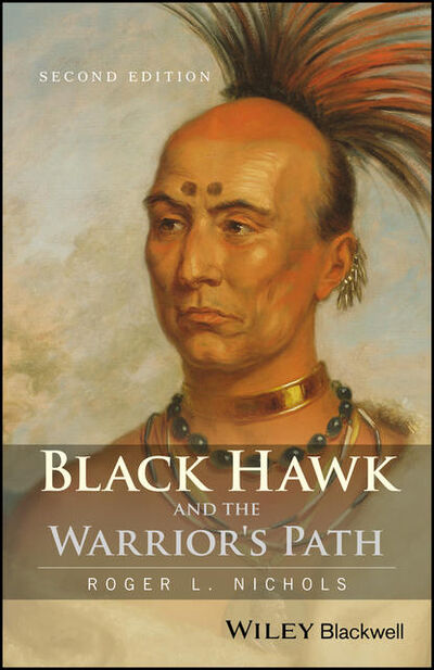 Книга: Black Hawk and the Warrior's Path (Roger L. Nichols) ; John Wiley & Sons Limited