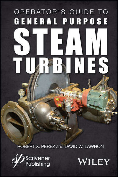 Книга: Operator's Guide to General Purpose Steam Turbines (Robert X. Perez) ; John Wiley & Sons Limited