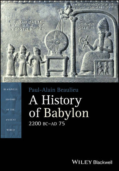 Книга: A History of Babylon, 2200 BC - AD 75 (Paul-Alain Beaulieu) ; John Wiley & Sons Limited