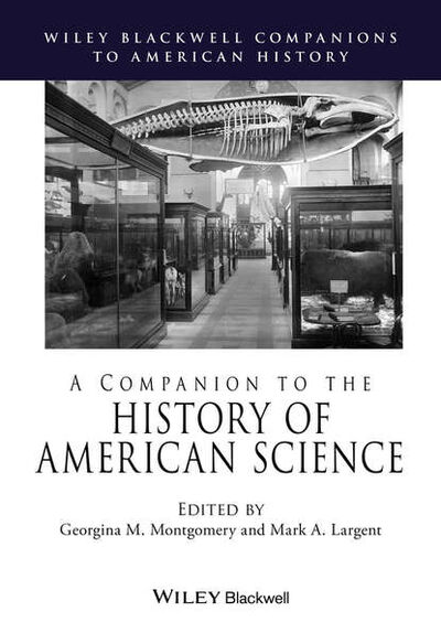Книга: A Companion to the History of American Science (Группа авторов) ; John Wiley & Sons Limited