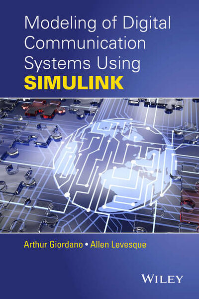 Книга: Modeling of Digital Communication Systems Using SIMULINK (Allen H. Levesque) ; John Wiley & Sons Limited