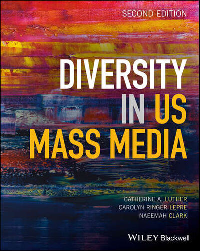 Книга: Diversity in U.S. Mass Media (Catherine A. Luther) ; John Wiley & Sons Limited