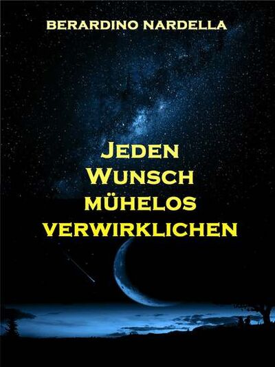 Книга: Jeden Wunsch Mühelos Verwirklichen (Берардино Нарделла) ; Tektime S.r.l.s.