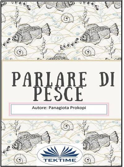 Книга: Parlare Di Pesce (Panagiota Prokopi) ; Tektime S.r.l.s.