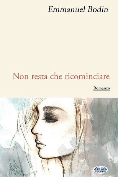 Книга: Non Resta Che Ricominciare (Emmanuel Bodin) ; Tektime S.r.l.s.