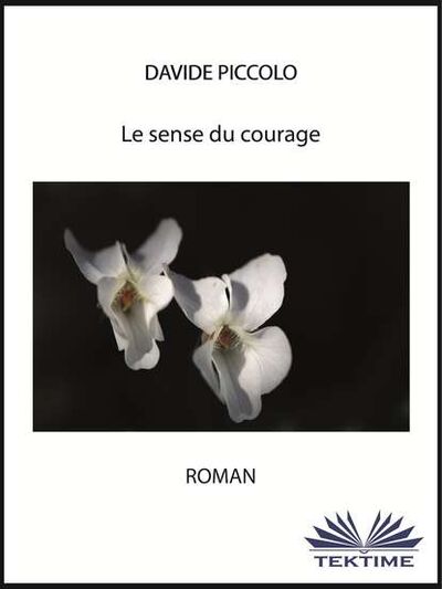 Книга: Le Sens Du Courage (Davide Piccolo) ; Tektime S.r.l.s.