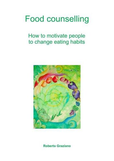 Книга: Food Counselling. How To Motivate People To Change Eating Habits (Roberta Graziano) ; Tektime S.r.l.s.