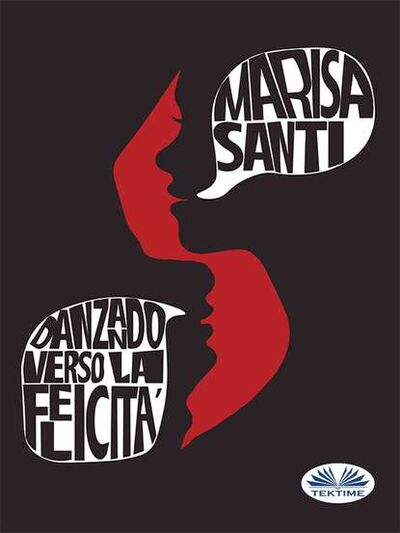 Книга: Danzando Verso La Felicità (Marisa Santi) ; Tektime S.r.l.s.