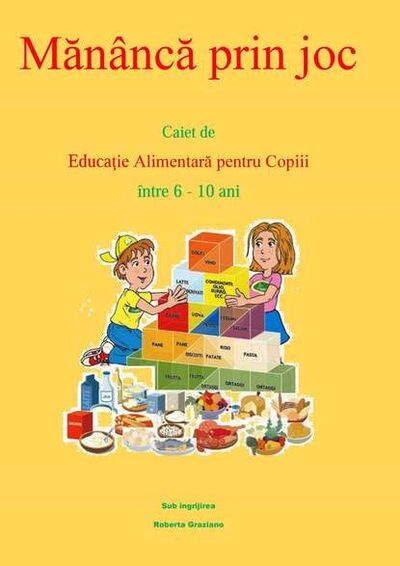 Книга: Mănâncă Prin Joc. Caiet De Educaţie Alimentară Pentru Copii Între 6-10 Ani. (Roberta Graziano) ; Tektime S.r.l.s.