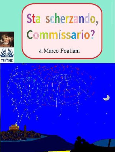 Книга: Sta Scherzando, Commissario? (Marco Fogliani) ; Tektime S.r.l.s.