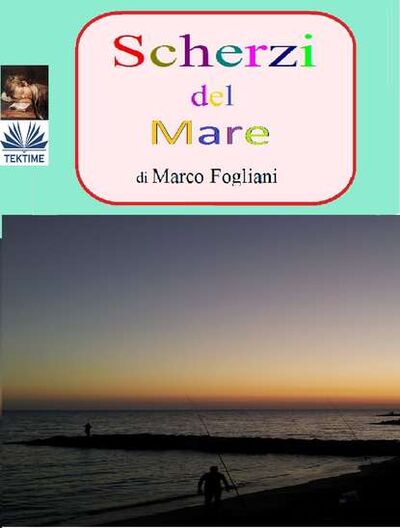 Книга: Scherzi Del Mare (Marco Fogliani) ; Tektime S.r.l.s.
