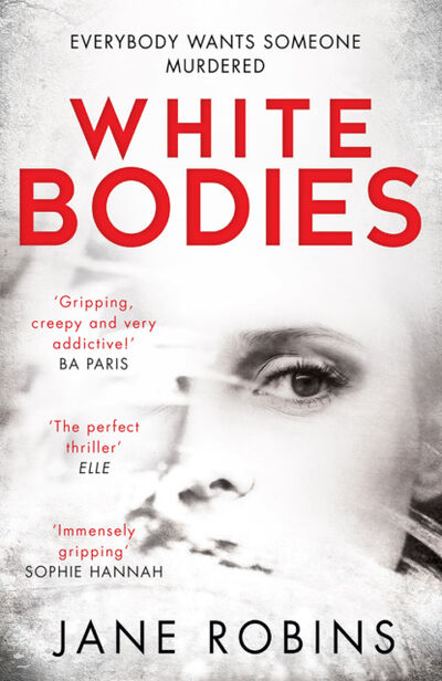Книга: White Bodies: A gripping psychological thriller for fans of Clare Mackintosh and Lisa Jewell (Jane Robins) ; HarperCollins