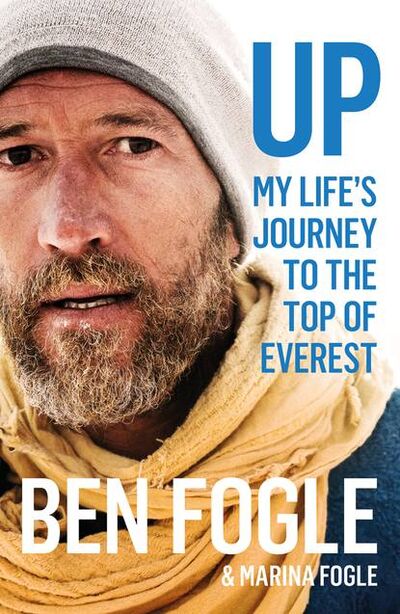 Книга: Up: My Life’s Journey to the Top of Everest (Ben Fogle) ; HarperCollins