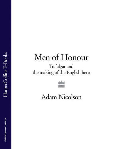 Книга: Men of Honour: Trafalgar and the Making of the English Hero (Adam Nicolson) ; HarperCollins