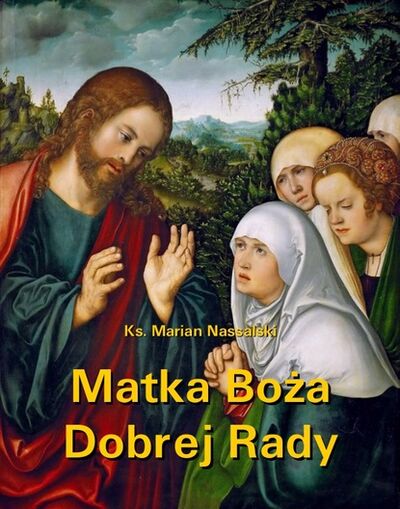 Книга: Matka Boża Dobrej Rady. Z dodatkiem modlitw do Najświętszej Maryi Panny (Ks. Marian Nassalski) ; OSDW Azymut