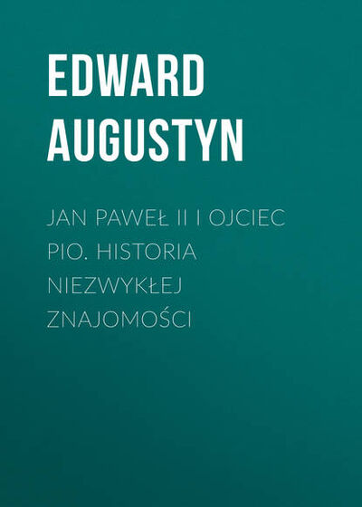 Книга: Jan Paweł II i Ojciec Pio Historia niezwykłej znajomości (Edward Augustyn) ; OSDW Azymut