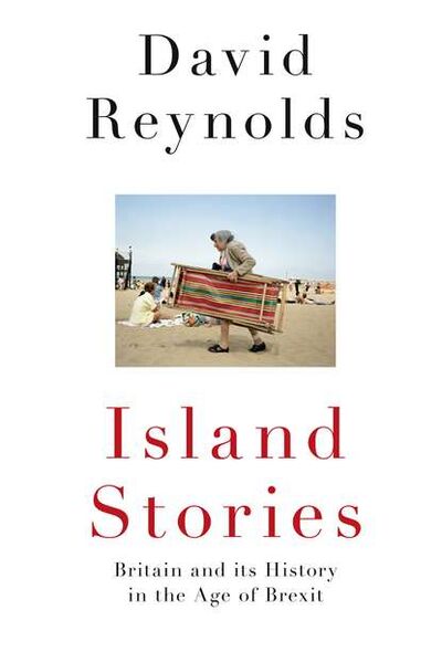 Книга: Island Stories: Britain and Its History in the Age of Brexit (David Reynolds) ; HarperCollins
