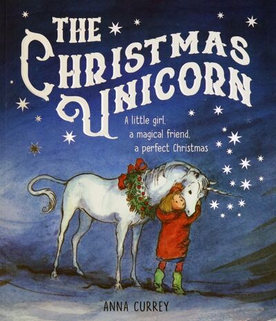 Книга: The Christmas Unicorn (Currey Anna) ; Oxford, 2019 