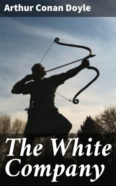 Книга: The White Company (Arthur Conan Doyle) ; Bookwire