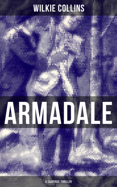 Книга: Armadale (A Suspense Thriller) (Уилки Коллинз) ; Bookwire