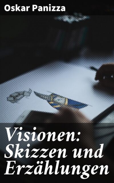 Книга: Visionen: Skizzen und Erzählungen (Oskar Panizza) ; Bookwire