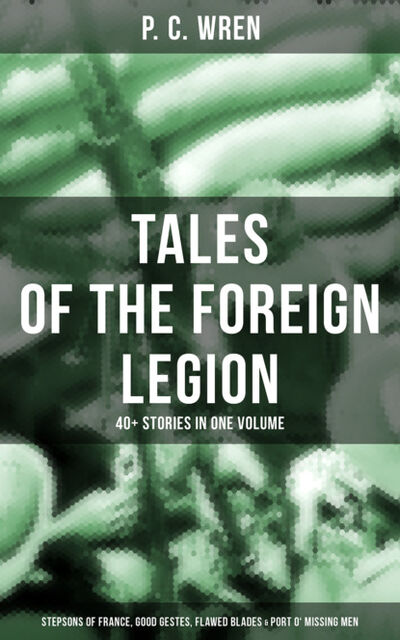 Книга: P. C. WREN - Tales Of The Foreign Legion (P. C. Wren) ; Bookwire