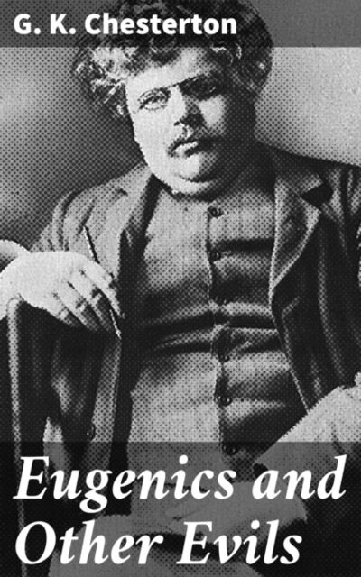 Книга: Eugenics and Other Evils (G. K. Chesterton) ; Bookwire