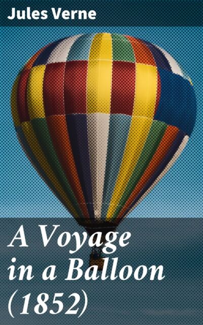 Книга: A Voyage in a Balloon (1852) (Jules Verne) ; Bookwire