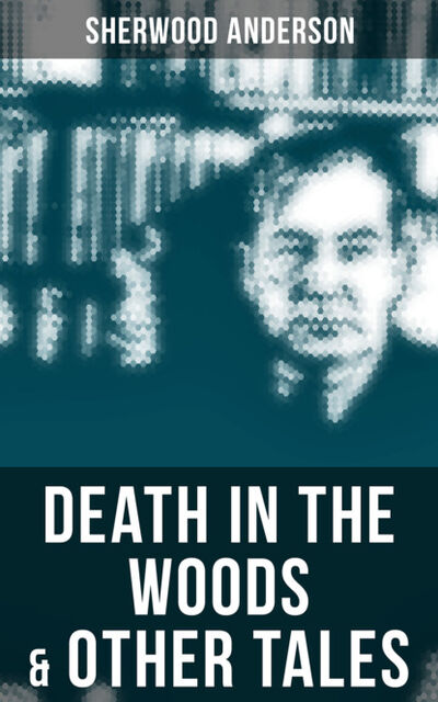 Книга: Death in the Woods & Other Tales (Sherwood Anderson) ; Bookwire