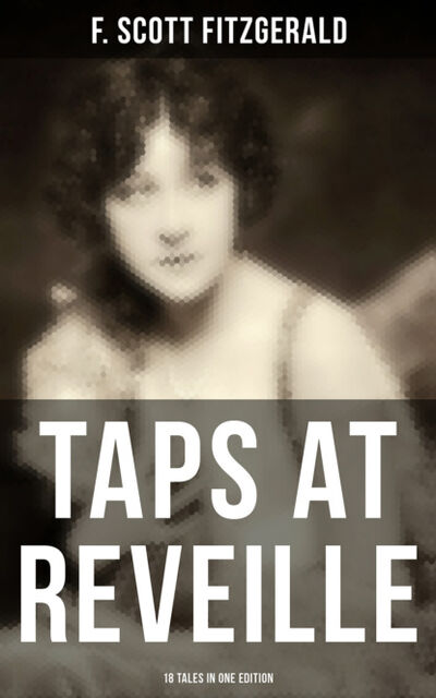 Книга: TAPS AT REVEILLE - 18 Tales in One Edition (F. Scott Fitzgerald) ; Bookwire