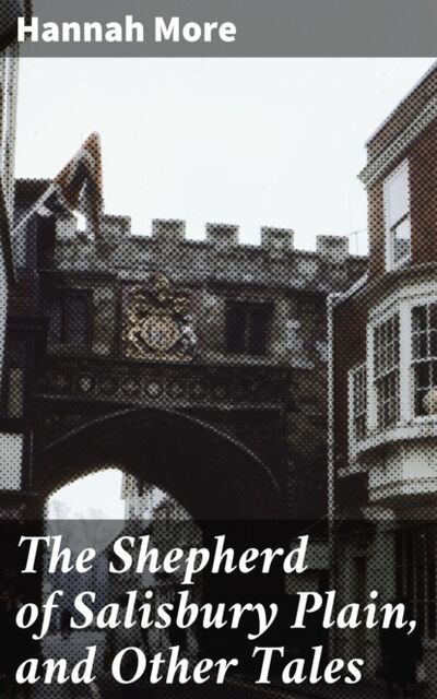 Книга: The Shepherd of Salisbury Plain, and Other Tales (Hannah More) ; Bookwire