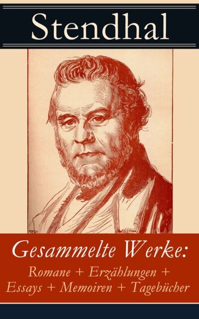 Книга: Gesammelte Werke: Romane + Erzählungen + Essays + Memoiren + Tagebücher (Стендаль) ; Bookwire